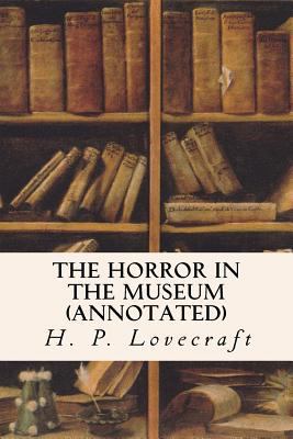 The Horror in the Museum (annotated) 1522987967 Book Cover