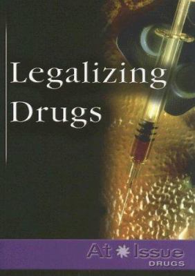 Legalizing Drugs (At Issue Series) 0737724099 Book Cover