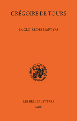 Gregoire de Tours, La Gloire Des Martyrs [French] 2251447458 Book Cover