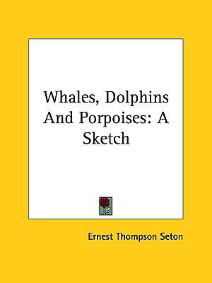 Whales, Dolphins and Porpoises: A Sketch 1161526773 Book Cover