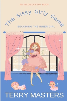 The Sissy Girly Game: An ABDL/LGBTQ/Sissy novel B0CQKGH8ZJ Book Cover