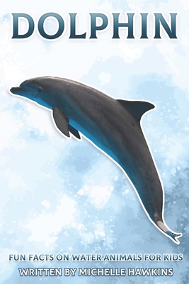 Dolphin: Fun Facts on Water Animals for Kids #5 B09DMW9QD2 Book Cover