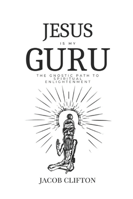 Jesus is My Guru: The Gnostic Path to Spiritual...            Book Cover