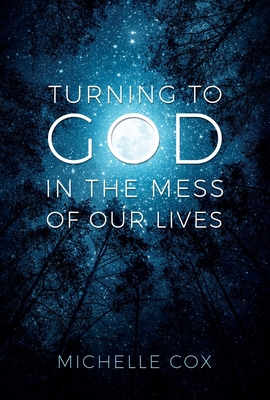 Turning to God in the Mess of Our Lives 1462144993 Book Cover