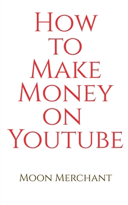 How to Make Money on YouTube B0BBVGBPDN Book Cover