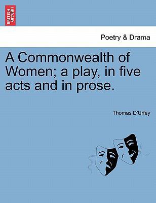 A Commonwealth of Women; A Play, in Five Acts a... 124113541X Book Cover