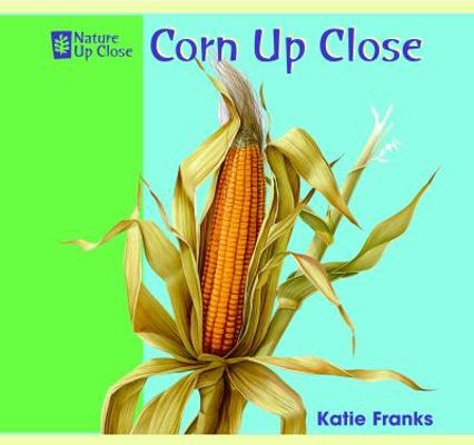 Corn Up Close 1404241426 Book Cover