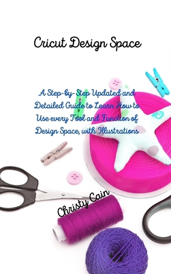 Cricut Design Space: A Step-by-Step Updated and... 1802345841 Book Cover