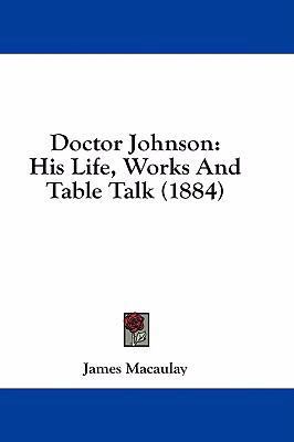 Doctor Johnson: His Life, Works and Table Talk ... 1436904889 Book Cover