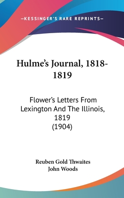 Hulme's Journal, 1818-1819: Flower's Letters fr... 1120088321 Book Cover