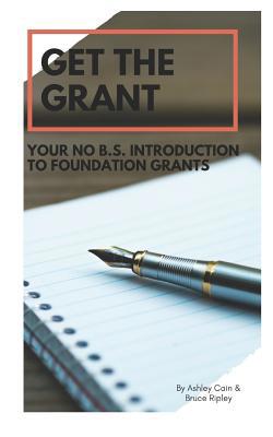 Get the Grant: Your No B.S. Introduction to Fou... 1795354704 Book Cover