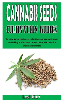 CANNABIS SEEDS CULTIVATION GUIDES: An easy guide that covers planting your cannabis seeds and taking professional care of them. The book for marijuana farmers B08HRT9VGN Book Cover
