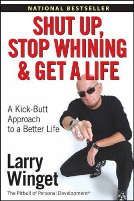 Shut Up, Stop Whining, and Get a Life: A Kick-B... 047177345X Book Cover