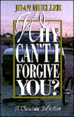 Why Can't I Forgive You? 0883473313 Book Cover