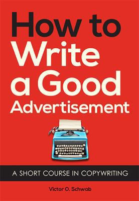 How to Write a Good Advertisement: A Short Cour... 162654963X Book Cover