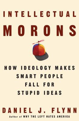 Intellectual Morons: How Ideology Makes Smart P... 1400053552 Book Cover