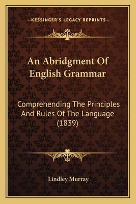 An Abridgment Of English Grammar: Comprehending... 1164565737 Book Cover