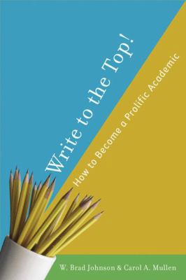 Write to the Top!: How to Become a Prolific Aca... 1403977429 Book Cover