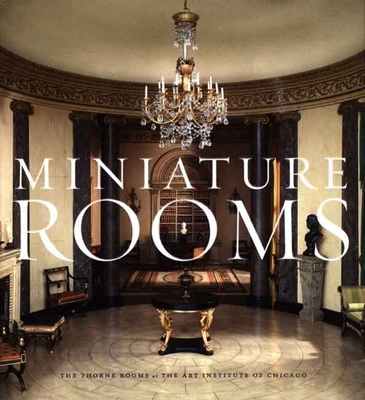 Miniature Rooms: The Thorne Rooms at the Art In... 0300141599 Book Cover