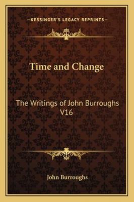 Time and Change: The Writings of John Burroughs... 1162726261 Book Cover