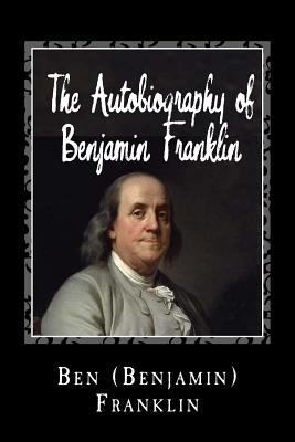 The Autobiography of Benjamin Franklin 1495446670 Book Cover