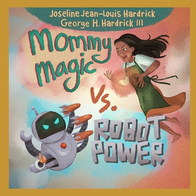 Mommy Magic vs. Robot Power B09M57Y748 Book Cover