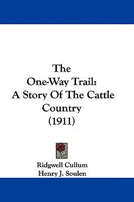 The One-Way Trail: A Story Of The Cattle Countr... 1104709287 Book Cover