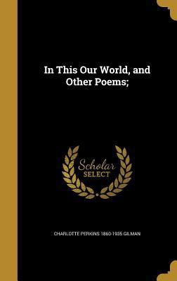 In This Our World, and Other Poems; 1374564206 Book Cover