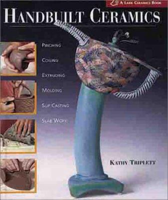 Handbuilt Ceramics: Pinching, Coiling, Extrudin... 1579901840 Book Cover