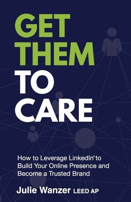 Get Them to Care: How to Leverage LinkedIn(R) t... B0CHXQPVH1 Book Cover