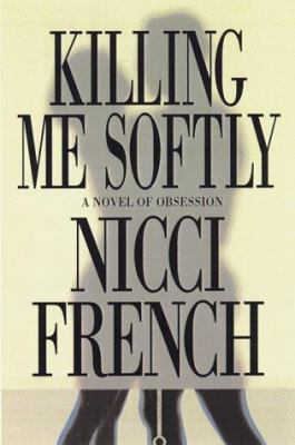 Killing Me Softly: A Novel of Obsession 0892966971 Book Cover