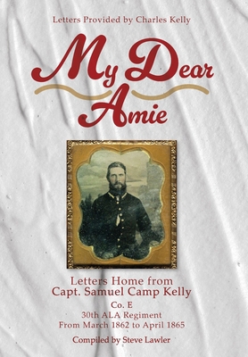 My Dear Amie: Letters Home from Capt. Samuel Ca... 1665307617 Book Cover