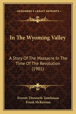 In The Wyoming Valley: A Story Of The Massacre ... 1166478157 Book Cover