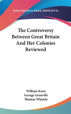 The Controversy Between Great Britain And Her C... 0548363048 Book Cover