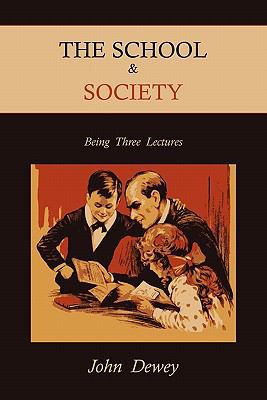 The School & Society: Being Three Lectures 1891396471 Book Cover