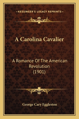 A Carolina Cavalier: A Romance Of The American ... 1163917753 Book Cover