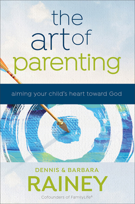 The Art of Parenting: Aiming Your Child's Heart... 0764231758 Book Cover