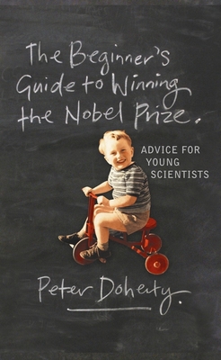 The Beginner's Guide to Winning the Nobel Prize... 0231138970 Book Cover