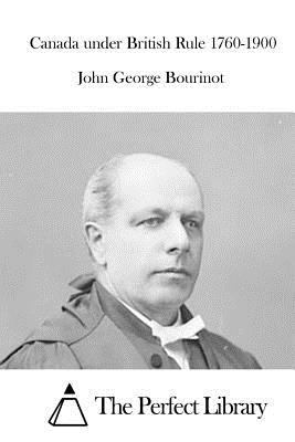 Canada under British Rule 1760-1900 1519667183 Book Cover