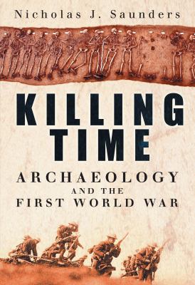 Killing Time: Archaeology and the First World War 0750945192 Book Cover