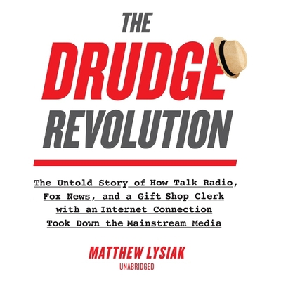 The Drudge Revolution: The Untold Story of How ... 1094199540 Book Cover