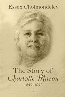 The Story of Charlotte Mason, 1842-1923 0718895886 Book Cover