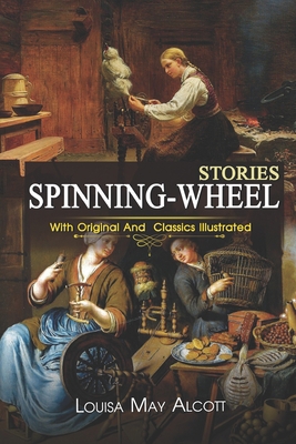 Spinning-Wheel Stories: ( illustrated ) Origina... B08B33TTFW Book Cover