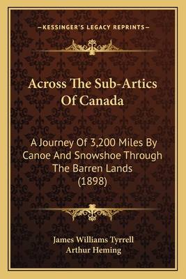 Across The Sub-Artics Of Canada: A Journey Of 3... 1166469468 Book Cover