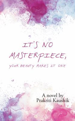 It's No Masterpiece, Your Beauty Makes It One. 1543704131 Book Cover