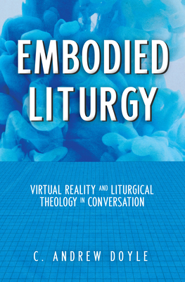 Embodied Liturgy : Virtual Reality and Liturgic...            Book Cover