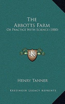 The Abbotts Farm: Or Practice With Science (1880) 1165842440 Book Cover
