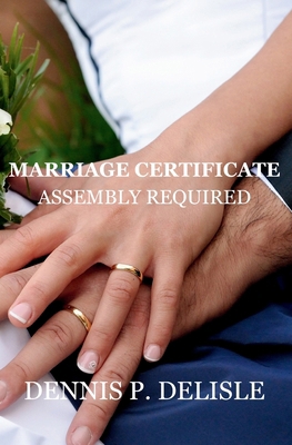 Marriage Certificate - Assembly Required B0D1MJJ5XY Book Cover
