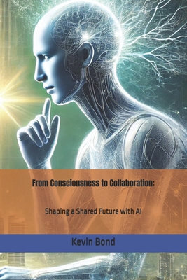 From Consciousness to Collaboration: Shaping a ... B0DQ1V8JSL Book Cover