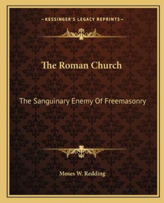 The Roman Church: The Sanguinary Enemy Of Freem... 1162910992 Book Cover